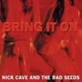 cd-singel: Nick Cave & The Bad Seeds: Bring it on