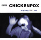Chickenpox:Anything You Say