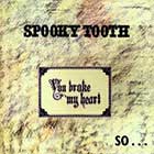lp-gatefold: Spooky Tooth: You broke my heart so I busted your jaw