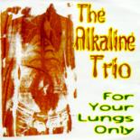 Alkaline Trio:For your lungs only