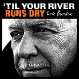 cd: Eric Burdon: 'Til Your River Runs Dry