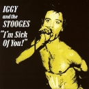  obestämt: Iggy & The Stooges: I'm sick of you!