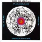 Black Oak Arkansas:If an Angel Came to See You, Would You Make Her Feel at Home?