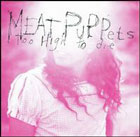 cd: Meat Puppets: Too High to Die
